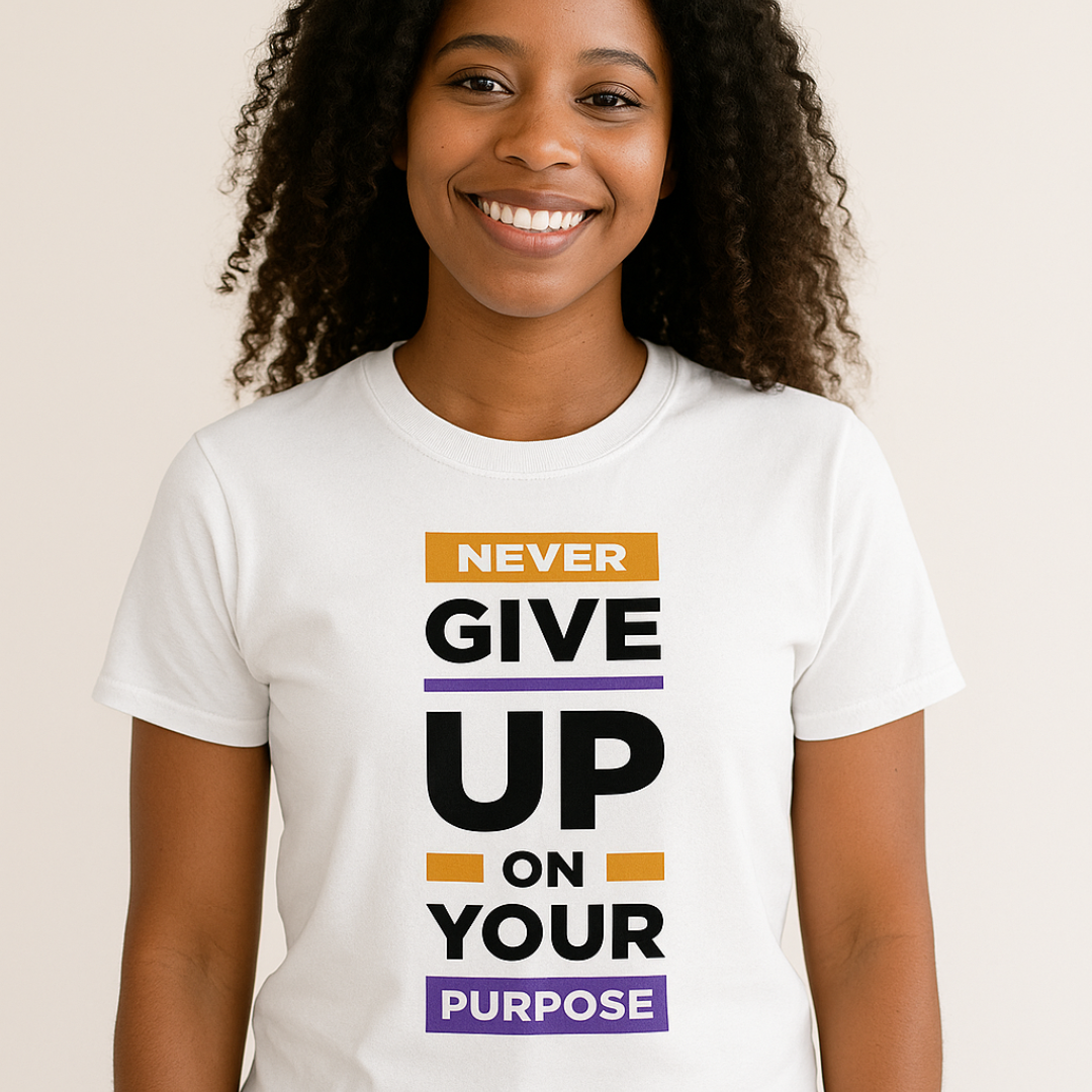 Don't give up on your purpose t-shirt