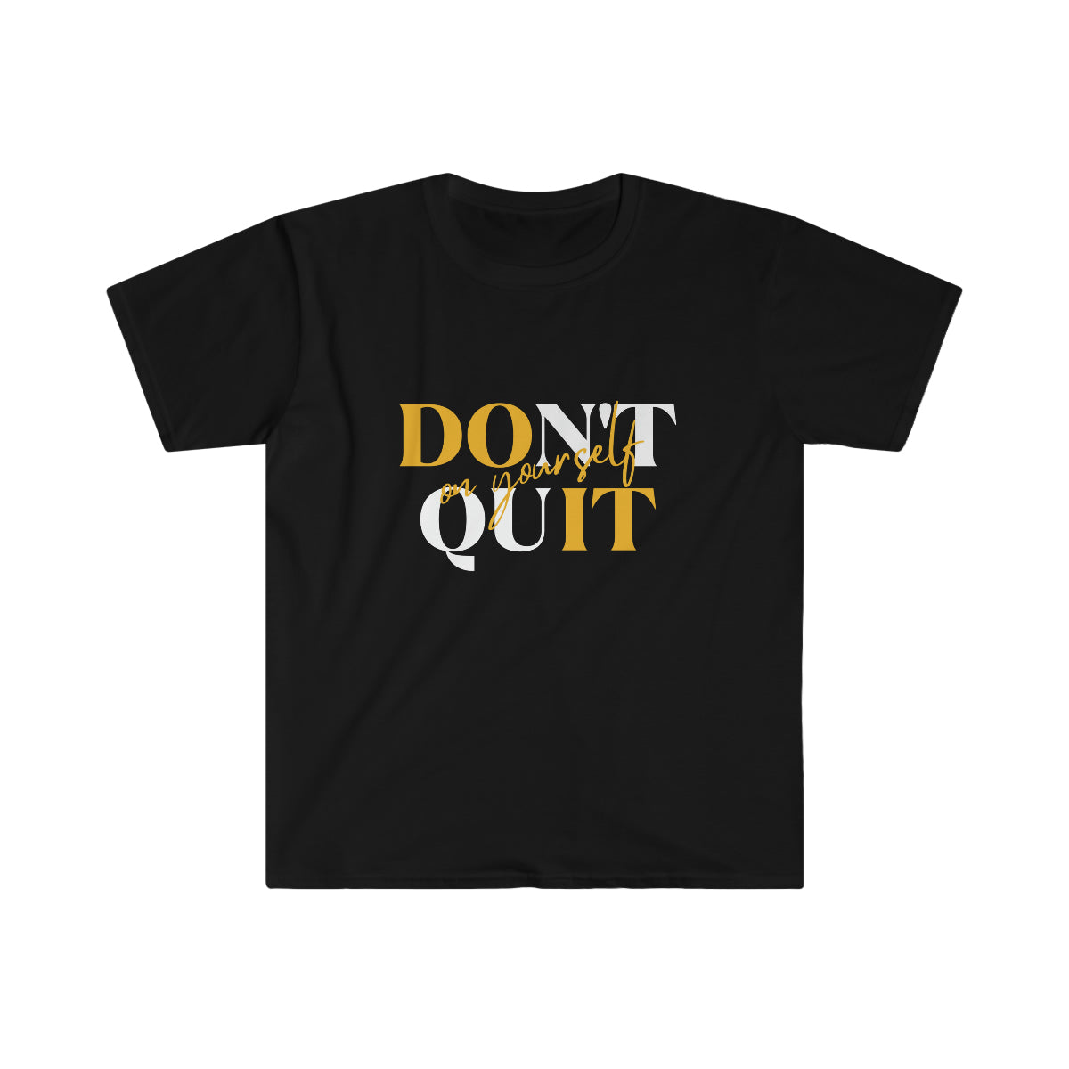 Don't Quit on yourself Unisex T-shirt- Black