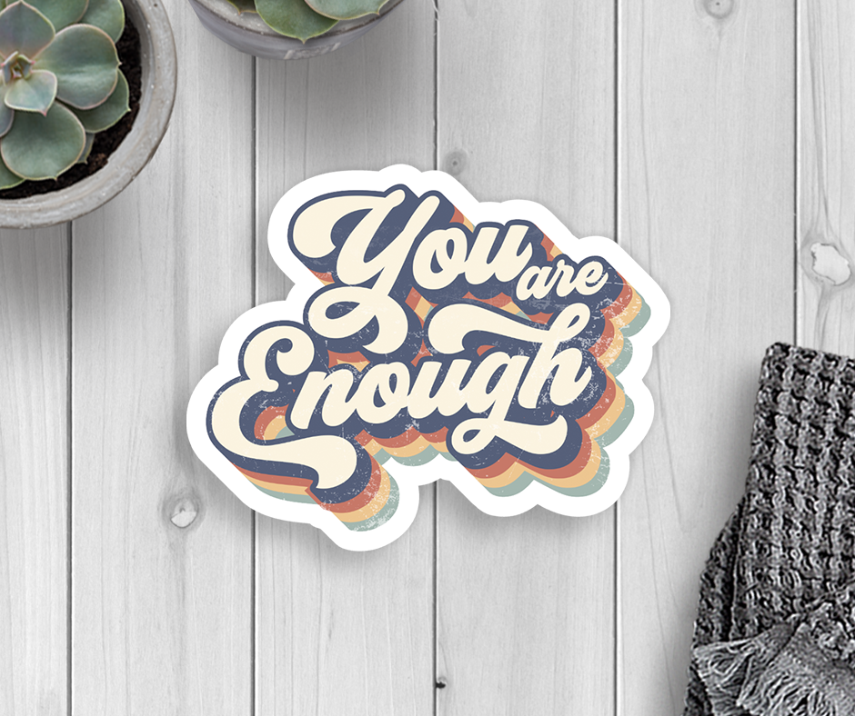 You Are Enough Vinyl Sticker