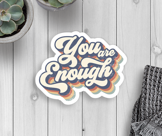 You Are Enough Vinyl Sticker