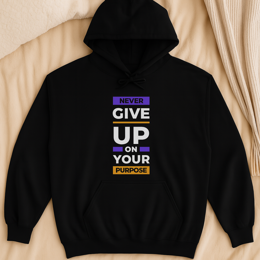 Don't give up on your Purpose Hoodie - Black or White