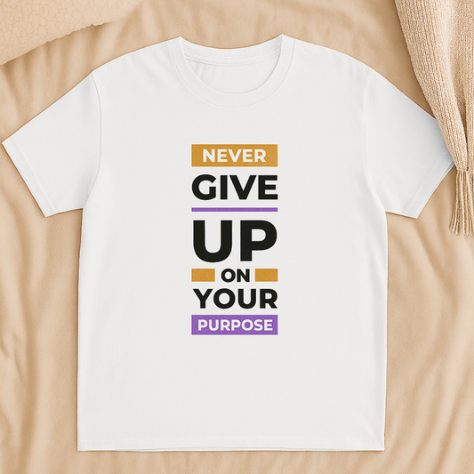 Don't give up on your purpose t-shirt