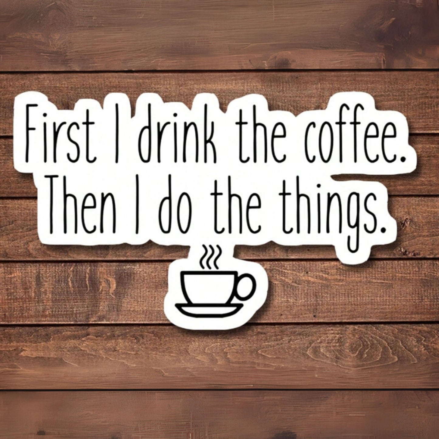 First I Drink Coffee Funny Sticker