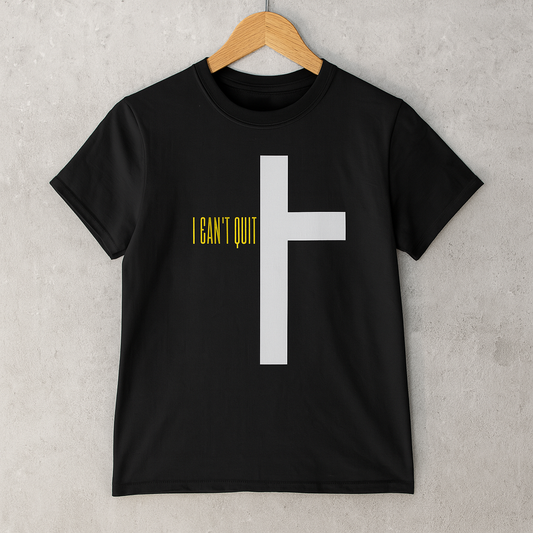 I Can't Quit T-Shirt- Unisex