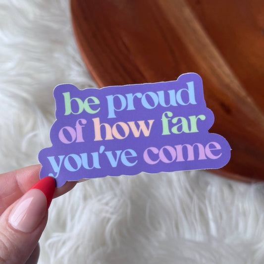 "Be proud of how far you've come" Inspirational Text Sticker